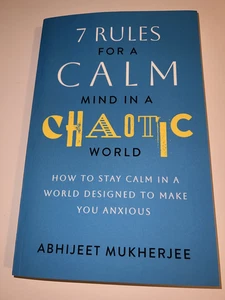 7 Rules for a Calm Mind in a Chaotic World: How to Stay Calm ASHIJEET MUKHERJEE - Picture 1 of 1