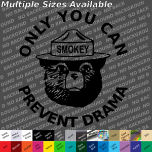 Only you can prevent drama smokey custom decal sticker joke outdoors 