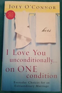 I Love You Unconditionally... On One Condition : Everyday Choices for an... - Picture 1 of 9