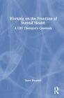 Working on the Frontline of Mental Health: A CBT Therapist's Casebook by Steve S