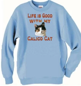 Cat Sweatshirt Men Women - Life is Good With my Calico Cat ADDICT - 5 Colors - Picture 1 of 4