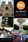 Dc By Metro : A History & Guide, Paperback By Goldchain, Michelle, Brand New,...