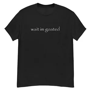 wait im goated t-shirt - Picture 1 of 7