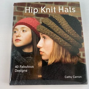 HIP KNIT HATS Cathy Carron 40 FABULOUS DESIGNS HARDCOVER FASHION ACCESSORY CRAFT - Picture 1 of 18
