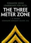 The Three Meter Zone: Common Sense Leadership For Ncos By Pendry, James D.
