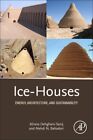 Ice-Houses : Energy, Architecture, and Sustainability, Paperback by Dehghani-...
