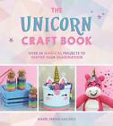 The Unicorn Craft Book: Over 25 Magical Projects to Inspire Your Imagination by