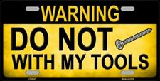 Do Not Screw With My Tools Vanity License Plate Tag Sign