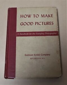 HOW TO MAKE GOOD PICTURES by the KODAK EASTMAN COMPANY 1943 240 PAGES