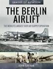 The Berlin Airlift: The World's Largest Ever Air Supply Operation (Images of Avi