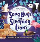 Snug Bugs and Sleeping Lions: Bedtim..., Thomas, Isabel