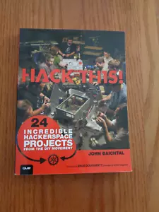 Hack This: 24 Incredible Hackerspace Projects DIY Movement by John Baichtal SC - Picture 1 of 1