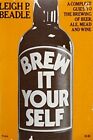Brew It Yourself: A Complete Guide To The Brewing Of Beer, By Leigh P. Beadle