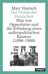 Der Orient der Deutschen: Max von Oppenheim und die Erfindung eines außenpo ... - Picture 1 of 1