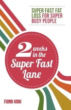 2 Weeks in the Super Fast Lane: Super Fast Fat Loss for Super Bu