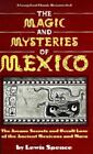 Magic And Mysteries Of Mexico: The Arcane Secrets And Occult Lore Of The...