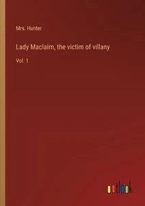Lady Maclairn, the victim of villany: Vol. 1 by Mrs Hunter Paperback Book - Picture 1 of 1