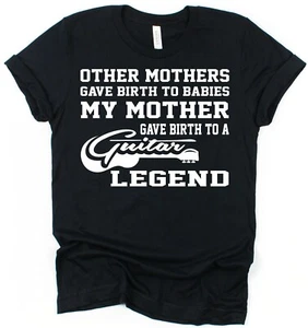 Guitarist T-Shirt Mother Gave Birth To Guitar Legend Musician T-Shirt Music Tee - Picture 1 of 1