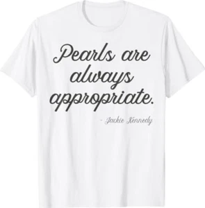 Pearls are always appropriate jackie kennedy T-Shirt - Picture 1 of 2