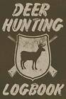 Deer Hunting Logbook: A Log Book to Record Your Hunting Season or Trips - GOOD