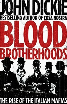 Blood Brotherhoods: The Rise of the Italian Mafias by Dickie, John 0340963921 - Image 1 of 2
