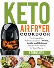 Keto Air Fryer Cookbook: The Ultimate Keto Air Fryer Cookbook - Quick, Simple...