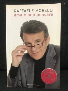 Raffaele Morelli - AMA E NON PENSARE - O.Mondadori - 2009 - Foto 1 di 1