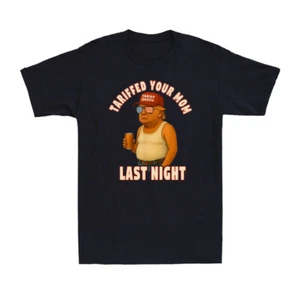 Tariffed Your Mom Tariffs Political Parody for America Fans Men's T-Shirt - Picture 1 of 10