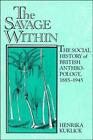 The Savage Within The Social History Of British Anthropology 1885 1945 By Henr