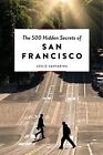THE 500 HIDDEN SECRETS OF SAN FRANCISCO By Leslie Santarina **Mint Condition**