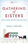 Gathering of Sisters: A Year with My Old Order Mennonite Family by Darla Weaver 