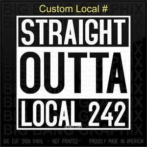 Straight Outta Custom LOCAL Vinyl Decal Sticker Funny Tradesman Union Hall No. - Picture 1 of 3