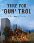 Time For 'Gun' Trol By Ajoykumar Vasudevan (English) Paperback Book