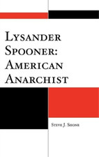 Steve J. Shone Lysander Spooner: American Anarchist (Hardback)