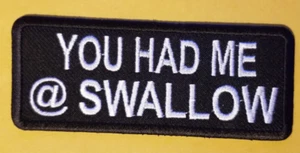 YOU HAD ME AT SWALLOW Embroidered Patch approx 1.5x3.75" - Picture 1 of 2