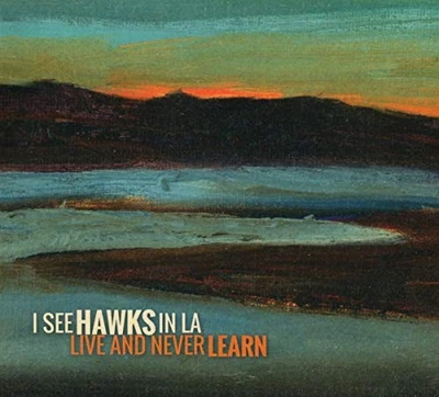 I See Hawks In L.A. - Live And Never Learn - I See Hawks In L.A. CD RDVG The - Bild 1 von 2
