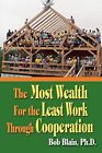 The Most Wealth For The Least Work Through Cooperation Bob Blain New Book