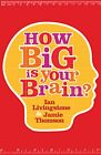 How Big is Your Brain?-Ian Livingstone, Jamie Thomson-Paperback-1840468033-Good