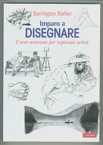 "IMPARO A DISEGNARE Corso avanzato per aspiranti artisti" Barber, Vallardi 2011 - Picture 1 of 1