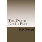 Till Death Do Us Part: The Story of My Wife&#39;s Fight wit - Paperback NEW Urman, B