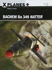 Bachem Ba 349 Natter (X-Planes) Par Forsyth,Robert,Neuf Livre ,Gratuit & Rapide