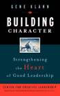 Building Character: Strengthening The Heart Of Good Leadership By Gene Klann