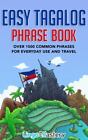 Easy Tagalog Phras: Over 1500 Common Phrases For Everyday Use And Travel, Bra...