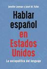 Hablar Espaol En Estados Unidos: La Sociopol?Tica Del Lenguaje By Jennifer Leema