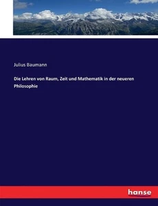 Die Lehren von Raum, Zeit und Mathematik in der neueren Philosophie by Julius Ba - Picture 1 of 1