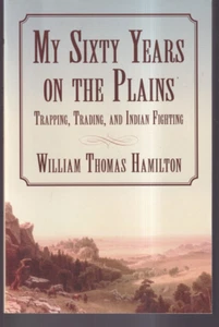 MY SIXTY YEARS ON THE PLAINS: By William Thomas Hamilton 2015 Trade Paperback)H7 - Bild 1 von 2