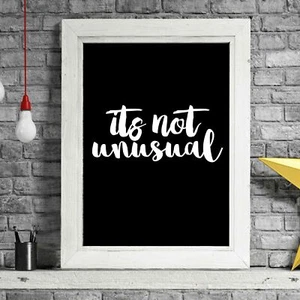 IT'S NOT UNUSUAL - Quote Poster Picture Print Sizes A5 to A0 **FREE DELIVERY** - Picture 1 of 14