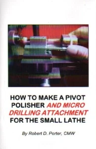 How to Make a Pivot Polisher and Micro Drilling Attachment for the Small Lathe - Imagen 1 de 4