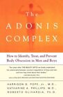 Adonis Complex How to Identify, Treat and Prevent Body Obsessio... 9780684869117