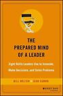 The Prepared Mind Of A Leader: Eight Skills Leaders Use To Innovate, Make Decisi